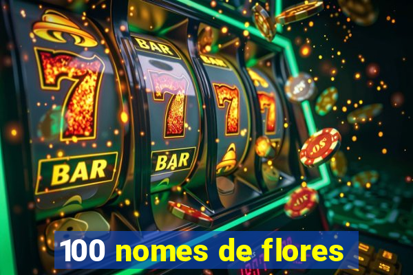 100 nomes de flores